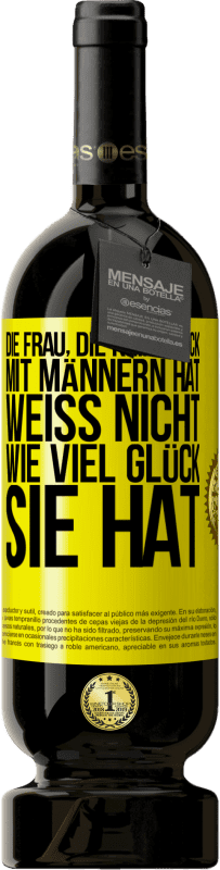 Kostenloser Versand | Rotwein Premium Ausgabe MBS® Reserve Die Frau, die kein Glück mit Männern hat, weiß nicht, wie viel Glück sie hat Gelbes Etikett. Anpassbares Etikett Reserve 12 Monate Ernte 2015 Tempranillo