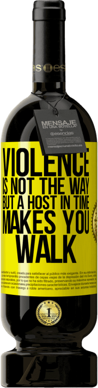 49,95 € | Red Wine Premium Edition MBS® Reserve Violence is not the way, but a host in time makes you walk Yellow Label. Customizable label Reserve 12 Months Harvest 2016 Tempranillo