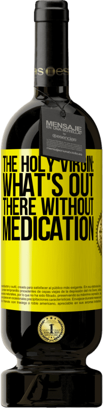 49,95 € Free Shipping | Red Wine Premium Edition MBS® Reserve The holy virgin: what's out there without medication Yellow Label. Customizable label Reserve 12 Months Harvest 2014 Tempranillo