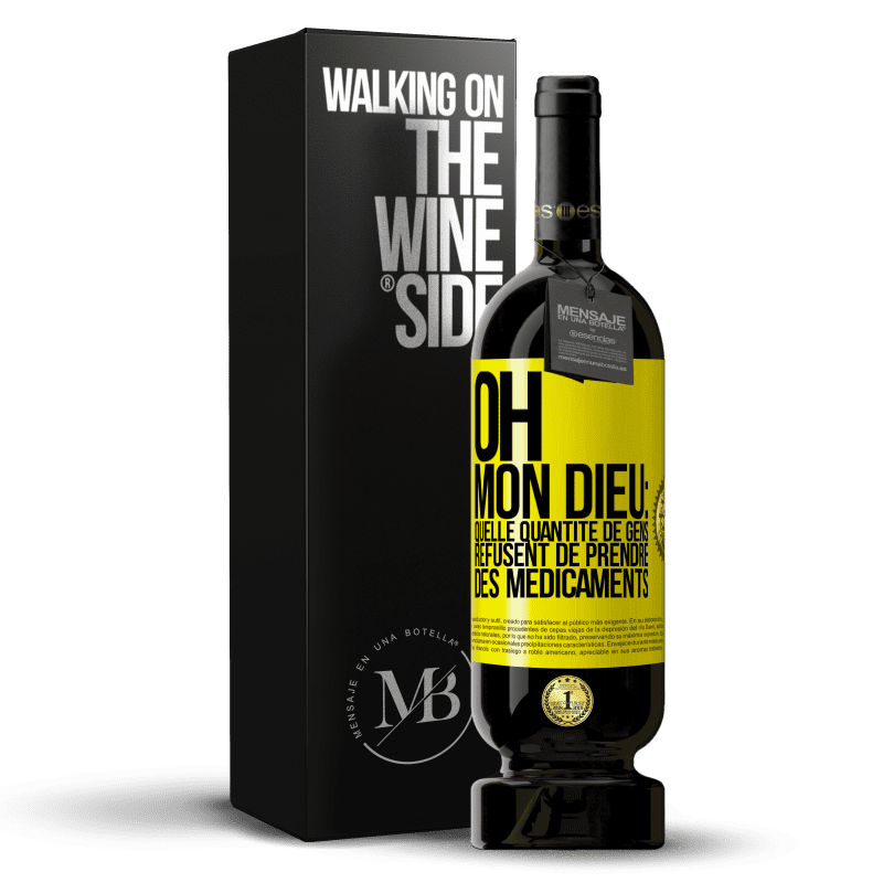 49,95 € Envoi gratuit | Vin rouge Édition Premium MBS® Réserve Oh, mon Dieu: quelle quantité de gens refusent de prendre des médicaments Étiquette Jaune. Étiquette personnalisable Réserve 12 Mois Récolte 2016 Tempranillo