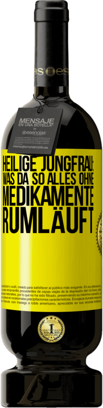 49,95 € | Rotwein Premium Ausgabe MBS® Reserve Heilige Jungfrau: Was da so alles ohne Medikamente rumläuft Gelbes Etikett. Anpassbares Etikett Reserve 12 Monate Ernte 2015 Tempranillo