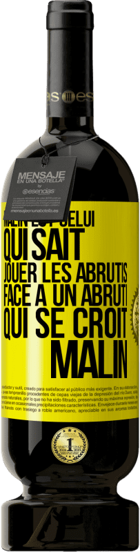 Envoi gratuit | Vin rouge Édition Premium MBS® Réserve Malin est celui qui sait jouer les abrutis ... Face à un abruti qui se croit malin Étiquette Jaune. Étiquette personnalisable Réserve 12 Mois Récolte 2014 Tempranillo