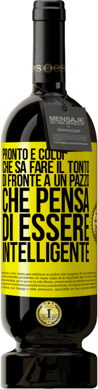 Spedizione Gratuita | Vino rosso Edizione Premium MBS® Riserva Pronto è colui che sa fare il tonto ... di fronte a un pazzo che pensa di essere intelligente Etichetta Gialla. Etichetta personalizzabile Riserva 12 Mesi Raccogliere 2014 Tempranillo