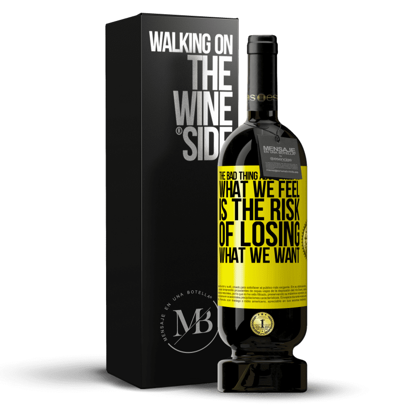 49,95 € Free Shipping | Red Wine Premium Edition MBS® Reserve The bad thing about keeping what we feel is the risk of losing what we want Yellow Label. Customizable label Reserve 12 Months Harvest 2014 Tempranillo