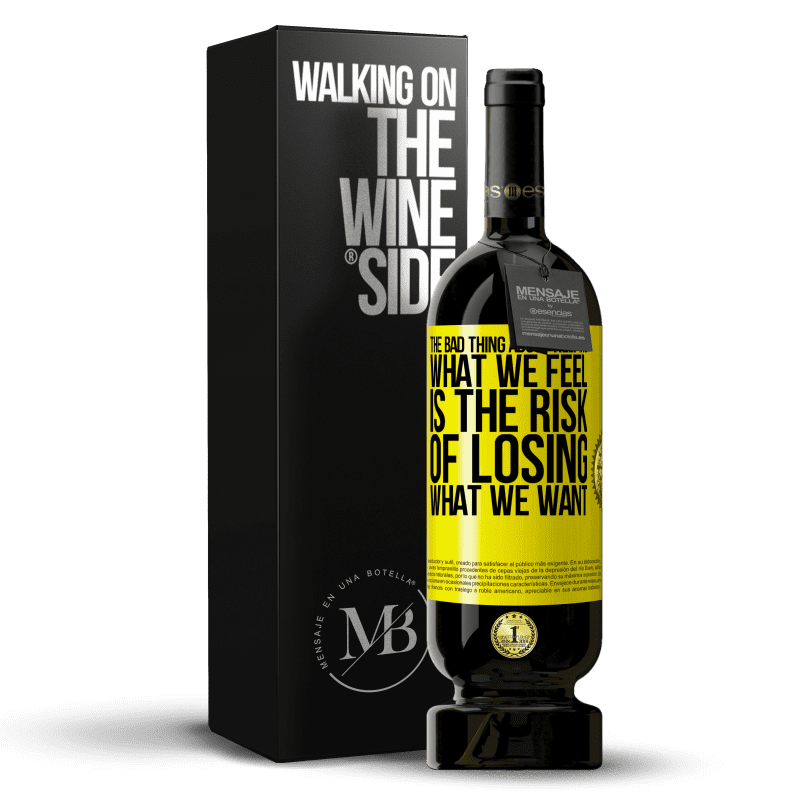 49,95 € Free Shipping | Red Wine Premium Edition MBS® Reserve The bad thing about keeping what we feel is the risk of losing what we want Yellow Label. Customizable label Reserve 12 Months Harvest 2015 Tempranillo