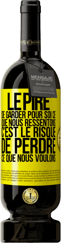 Envoi gratuit | Vin rouge Édition Premium MBS® Réserve Le pire de garder pour soi ce que nous ressentons c'est le risque de perdre ce que nous voulons Étiquette Jaune. Étiquette personnalisable Réserve 12 Mois Récolte 2016 Tempranillo