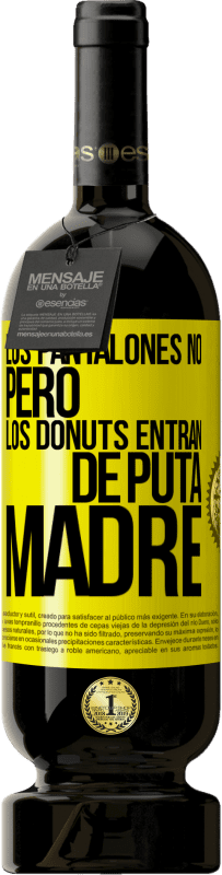 Envío gratis | Vino Tinto Edición Premium MBS® Reserva Los pantalones no, pero los donuts entran de puta madre Etiqueta Amarilla. Etiqueta personalizable Reserva 12 Meses Cosecha 2016 Tempranillo