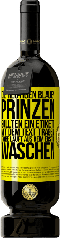 Kostenloser Versand | Rotwein Premium Ausgabe MBS® Reserve Die heutigen blauen Prinzen sollten ein Etikett mit dem Text tragen: Farbe läuft aus beim ersten Waschen Gelbes Etikett. Anpassbares Etikett Reserve 12 Monate Ernte 2014 Tempranillo