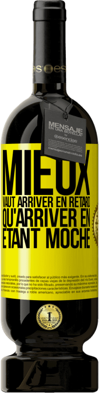 Envoi gratuit | Vin rouge Édition Premium MBS® Réserve Mieux vaut arriver en retard qu'arriver en étant moche Étiquette Jaune. Étiquette personnalisable Réserve 12 Mois Récolte 2014 Tempranillo