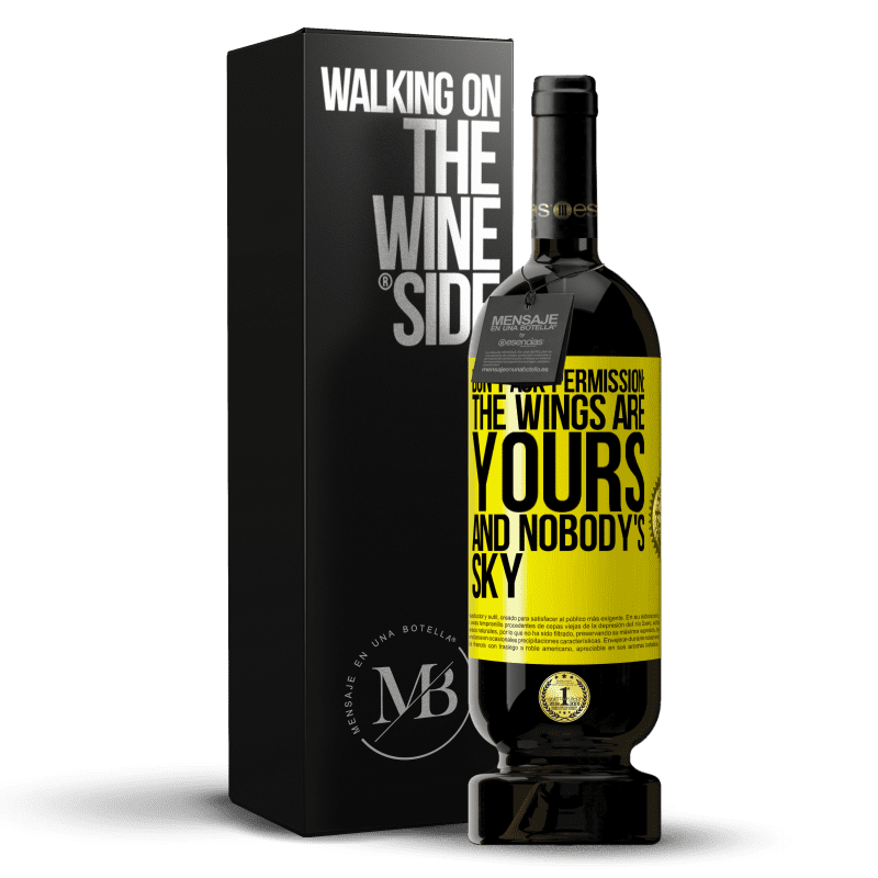 49,95 € Free Shipping | Red Wine Premium Edition MBS® Reserve Don't ask permission: the wings are yours and nobody's sky Yellow Label. Customizable label Reserve 12 Months Harvest 2014 Tempranillo