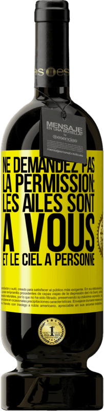 49,95 € | Vin rouge Édition Premium MBS® Réserve Ne demandez pas la permission: les ailes sont à vous et le ciel à personne Étiquette Jaune. Étiquette personnalisable Réserve 12 Mois Récolte 2015 Tempranillo