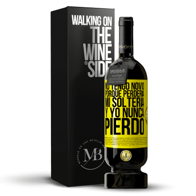 «No tengo novio porque perdería mi soltería y yo nunca pierdo» Edición Premium MBS® Reserva