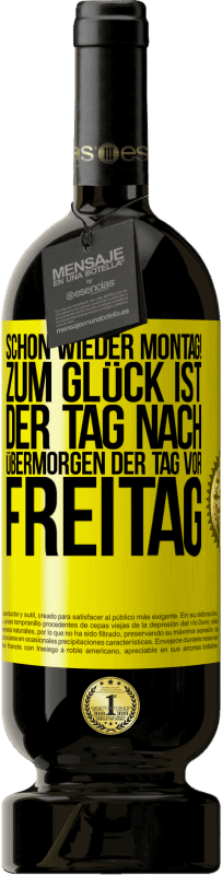 «Schon wieder Montag! Zum Glück ist der Tag nach Übermorgen der Tag vor Freitag» Premium Ausgabe MBS® Reserve