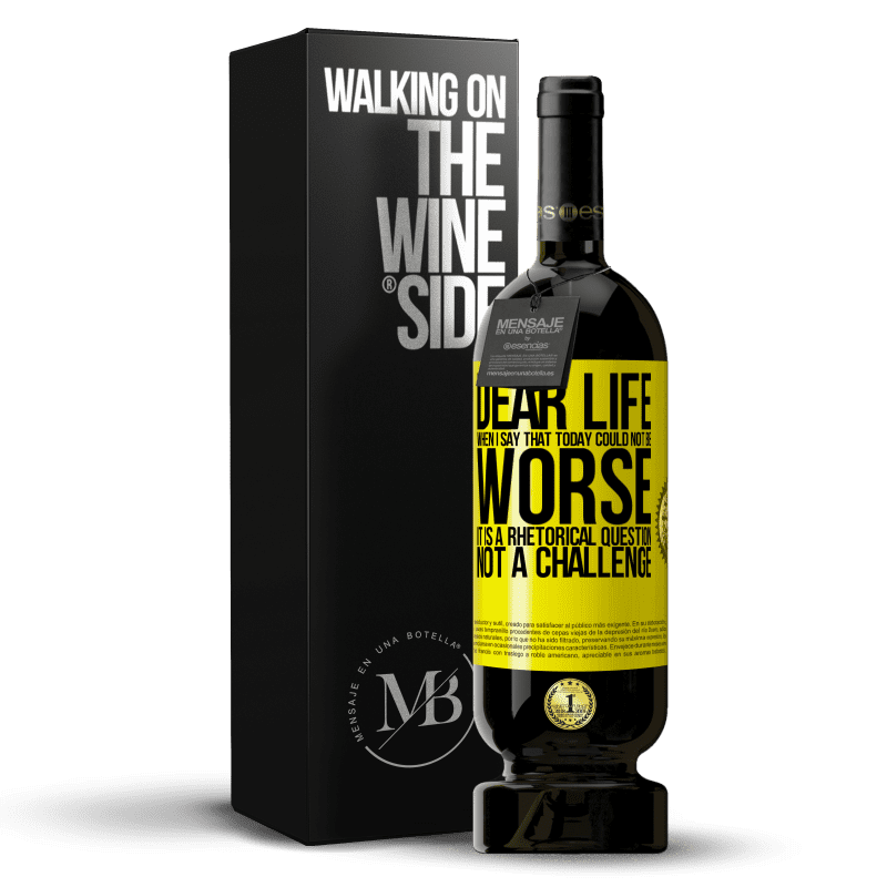 49,95 € Free Shipping | Red Wine Premium Edition MBS® Reserve Dear life, When I say that today could not be worse, it is a rhetorical question, not a challenge Yellow Label. Customizable label Reserve 12 Months Harvest 2014 Tempranillo