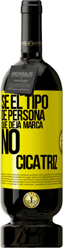 Envío gratis | Vino Tinto Edición Premium MBS® Reserva Sé el tipo de persona que deja marca, no cicatriz Etiqueta Amarilla. Etiqueta personalizable Reserva 12 Meses Cosecha 2016 Tempranillo