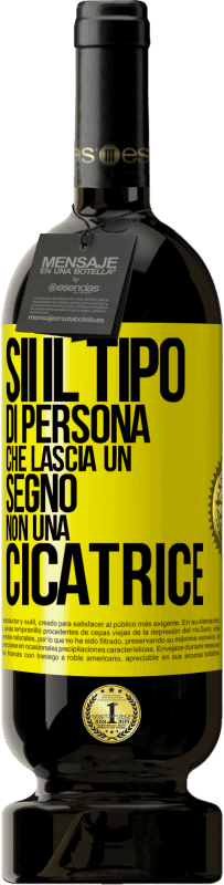 Spedizione Gratuita | Vino rosso Edizione Premium MBS® Riserva Sii il tipo di persona che lascia un segno, non una cicatrice Etichetta Gialla. Etichetta personalizzabile Riserva 12 Mesi Raccogliere 2014 Tempranillo