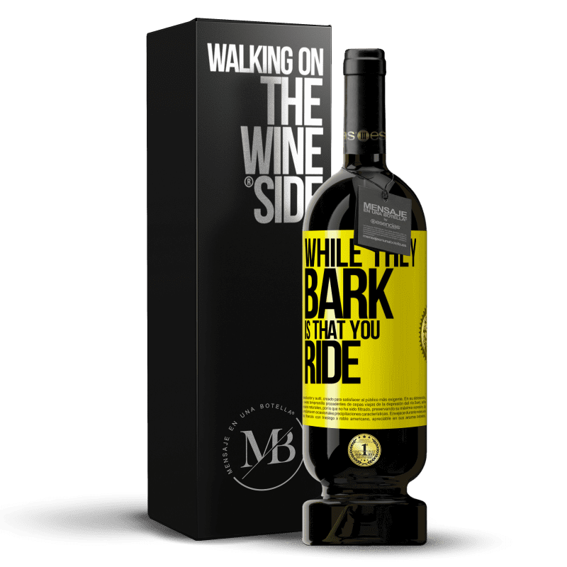 49,95 € Free Shipping | Red Wine Premium Edition MBS® Reserve While they bark is that you ride Yellow Label. Customizable label Reserve 12 Months Harvest 2015 Tempranillo