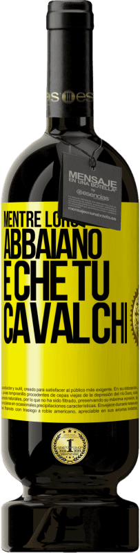 49,95 € | Vino rosso Edizione Premium MBS® Riserva Mentre loro abbaiano è che tu cavalchi Etichetta Gialla. Etichetta personalizzabile Riserva 12 Mesi Raccogliere 2016 Tempranillo