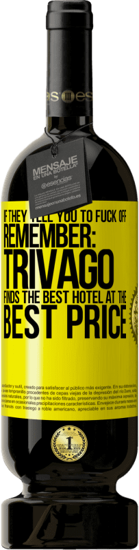 49,95 € | Red Wine Premium Edition MBS® Reserve If they tell you to fuck off, remember: Trivago finds the best hotel at the best price Yellow Label. Customizable label Reserve 12 Months Harvest 2016 Tempranillo