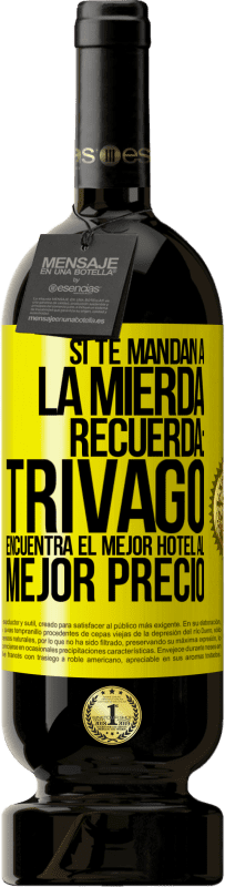 49,95 € | Vino Tinto Edición Premium MBS® Reserva Si te mandan a la mierda, recuerda: Trivago encuentra el mejor hotel al mejor precio Etiqueta Amarilla. Etiqueta personalizable Reserva 12 Meses Cosecha 2014 Tempranillo