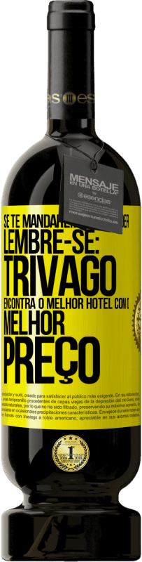 49,95 € | Vinho tinto Edição Premium MBS® Reserva Se te mandarem ir se foder, lembre-se: Trivago encontra o melhor hotel com o melhor preço Etiqueta Amarela. Etiqueta personalizável Reserva 12 Meses Colheita 2014 Tempranillo