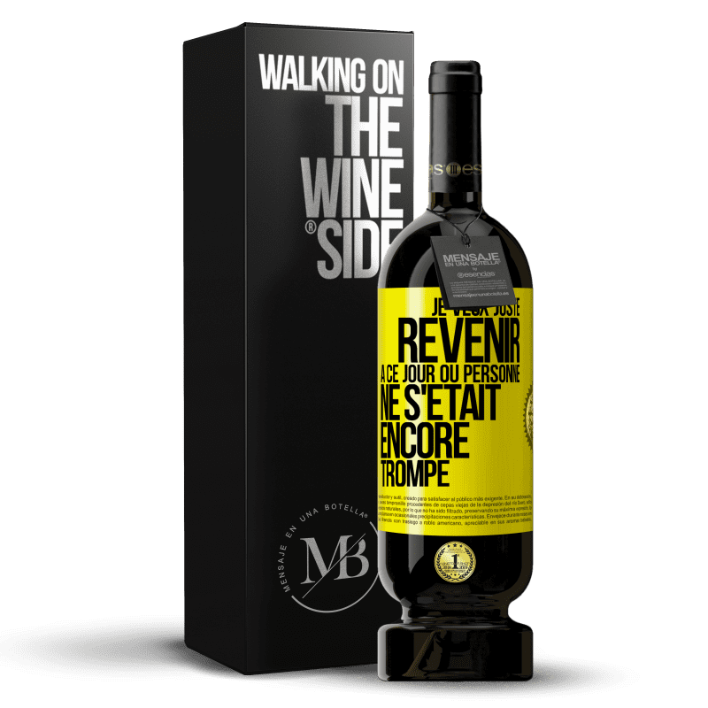 49,95 € Envoi gratuit | Vin rouge Édition Premium MBS® Réserve Je veux juste revenir à ce jour où personne ne s'était encore trompé Étiquette Jaune. Étiquette personnalisable Réserve 12 Mois Récolte 2014 Tempranillo