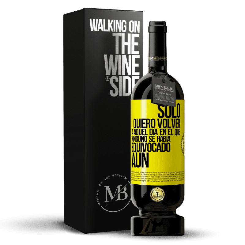 49,95 € Envío gratis | Vino Tinto Edición Premium MBS® Reserva Sólo quiero volver a aquel día en el que ninguno se había equivocado aún Etiqueta Amarilla. Etiqueta personalizable Reserva 12 Meses Cosecha 2014 Tempranillo