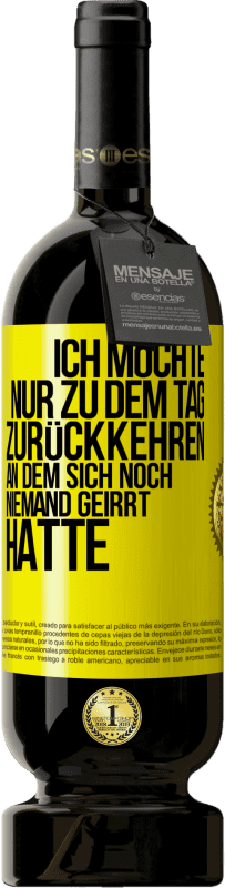 Kostenloser Versand | Rotwein Premium Ausgabe MBS® Reserve Ich möchte nur zu dem Tag zurückkehren, an dem sich noch niemand geirrt hatte Gelbes Etikett. Anpassbares Etikett Reserve 12 Monate Ernte 2014 Tempranillo