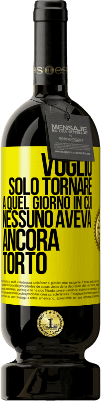 Spedizione Gratuita | Vino rosso Edizione Premium MBS® Riserva Voglio solo tornare a quel giorno in cui nessuno aveva ancora torto Etichetta Gialla. Etichetta personalizzabile Riserva 12 Mesi Raccogliere 2014 Tempranillo