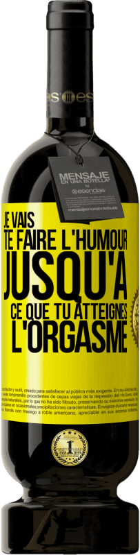 49,95 € Envoi gratuit | Vin rouge Édition Premium MBS® Réserve Je vais te faire l'humour jusqu'à ce que tu atteignes l'orgasme Étiquette Jaune. Étiquette personnalisable Réserve 12 Mois Récolte 2016 Tempranillo