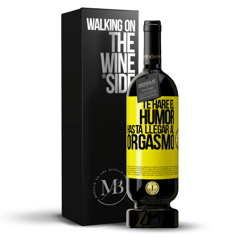 49,95 € Envío gratis | Vino Tinto Edición Premium MBS® Reserva Te haré el humor hasta llegar al orgasmo Etiqueta Amarilla. Etiqueta personalizable Reserva 12 Meses Cosecha 2014 Tempranillo