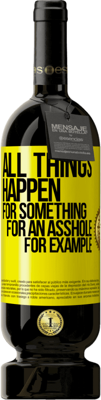 «All things happen for something, for an asshole for example» Premium Edition MBS® Reserve