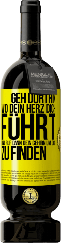 Kostenloser Versand | Rotwein Premium Ausgabe MBS® Reserve Geh dorthin, wo dein Herz dich führt, und ruf dann dein Gehirn, um dich zu finden Gelbes Etikett. Anpassbares Etikett Reserve 12 Monate Ernte 2014 Tempranillo