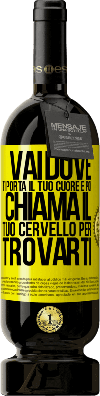 Spedizione Gratuita | Vino rosso Edizione Premium MBS® Riserva Vai dove ti porta il tuo cuore e poi chiama il tuo cervello per trovarti Etichetta Gialla. Etichetta personalizzabile Riserva 12 Mesi Raccogliere 2014 Tempranillo