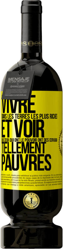 Envoi gratuit | Vin rouge Édition Premium MBS® Réserve Vivre dans les terres les plus riches et voir que ceux qui ont le pouvoir ont des cerveaux tellement pauvres Étiquette Jaune. Étiquette personnalisable Réserve 12 Mois Récolte 2014 Tempranillo