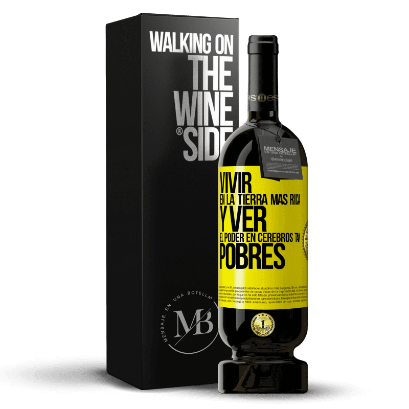 49,95 € Envío gratis | Vino Tinto Edición Premium MBS® Reserva Vivir en la tierra más rica y ver el poder en cerebros tan pobres Etiqueta Amarilla. Etiqueta personalizable Reserva 12 Meses Cosecha 2016 Tempranillo