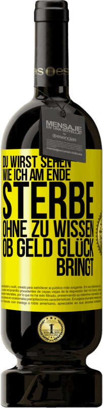 Kostenloser Versand | Rotwein Premium Ausgabe MBS® Reserve Du wirst sehen, wie ich am Ende sterbe, ohne zu wissen, ob Geld Glück bringt Gelbes Etikett. Anpassbares Etikett Reserve 12 Monate Ernte 2014 Tempranillo