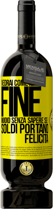 49,95 € | Vino rosso Edizione Premium MBS® Riserva Vedrai come alla fine muoio senza sapere se i soldi portano felicità Etichetta Gialla. Etichetta personalizzabile Riserva 12 Mesi Raccogliere 2016 Tempranillo