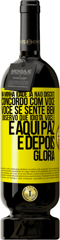 49,95 € Envio grátis | Vinho tinto Edição Premium MBS® Reserva Na minha idade já não discuto, concordo com você, você se sente bem, observo que idiota você é e aqui paz e depois glória Etiqueta Amarela. Etiqueta personalizável Reserva 12 Meses Colheita 2015 Tempranillo